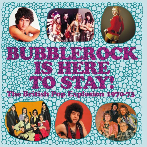 Bubblerock Is Here to Stay: British Pop Explosion: Bubblerock Is Here To Stay! The British Pop Explosion 1970-1973