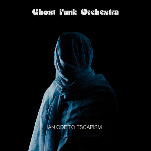 Ghost Funk Orchestra: An Ode To Escapism