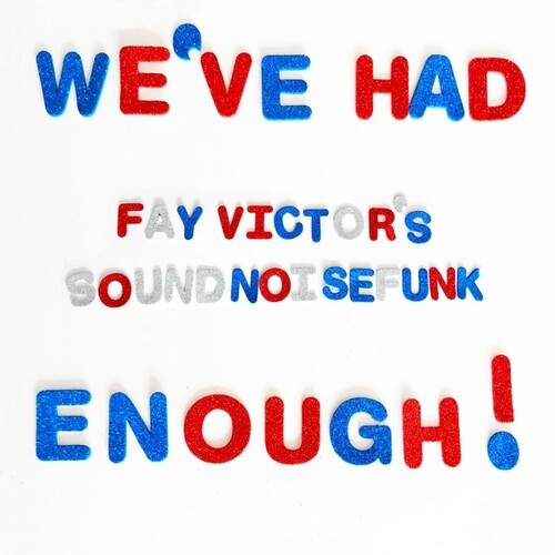 Fay Victor's Soundnoisefunk: We've Had Enough