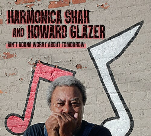Harmonica Shah: Ain't Gonna Worry About Tomorrow