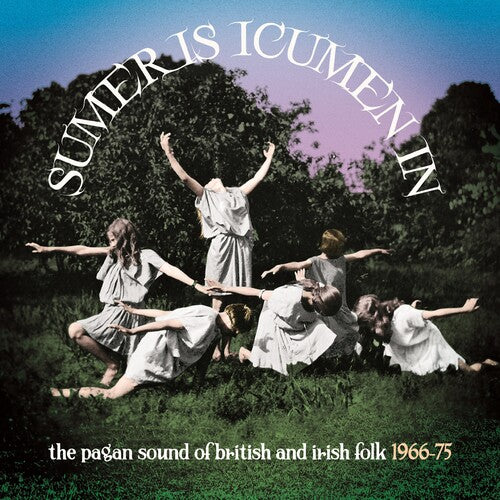 Sumer Is Icumen in: Pagan Sound of British & Irish: Sumer Is Icumen In: The Pagan Sound Of British & Irish Folk 1966-1975