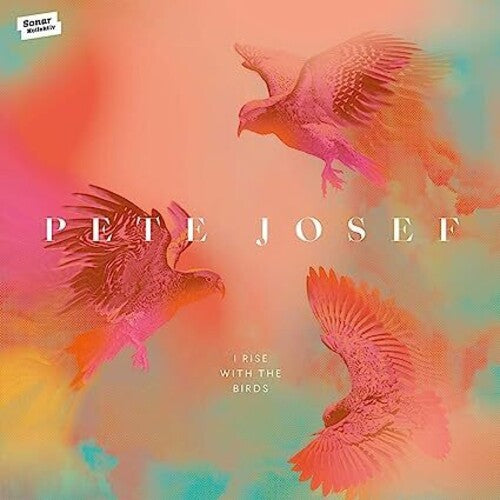 Josef, Pete: I Rise With The Birds