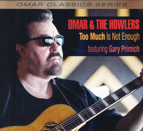 Omar & the Howlers: Too Much Is Not Enough