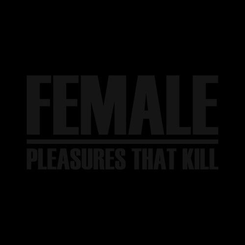 Female: Pleasures That Kill