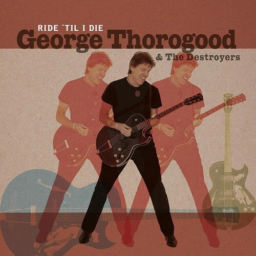 Thorogood, George & the Destroyers: Ride 'til I Die