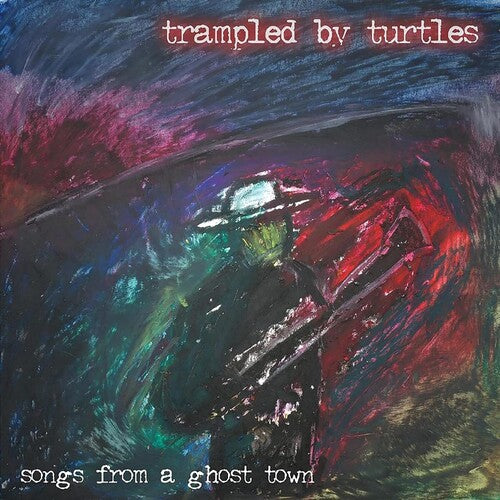 Trampled by Turtles: Songs From A Ghost Town