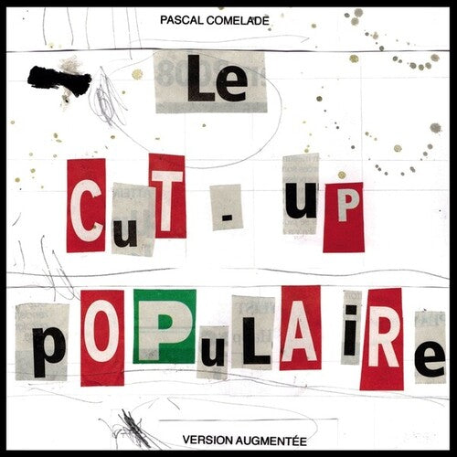 Comelade, Pascal: Le Cut-Up Populaire (Version Augmentee)