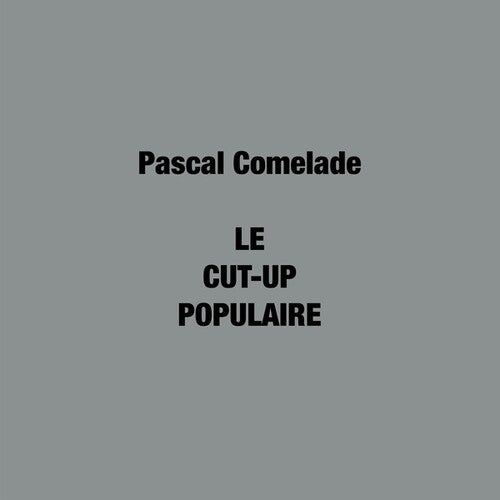 Comelade, Pascal: Le Cut-Up Populaire