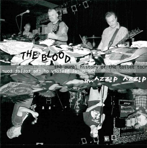 Blood / Dizzy Dizzy Mk II: The Aural History Of The Toilet Tour - Dazed And Bleeding