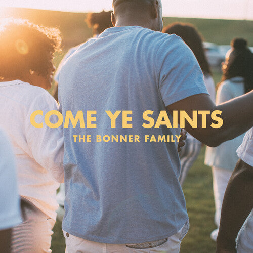 Bonner Family: Come Ye Saints