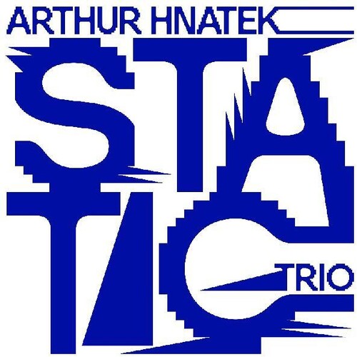 Arthur Hnatek Trio: Static