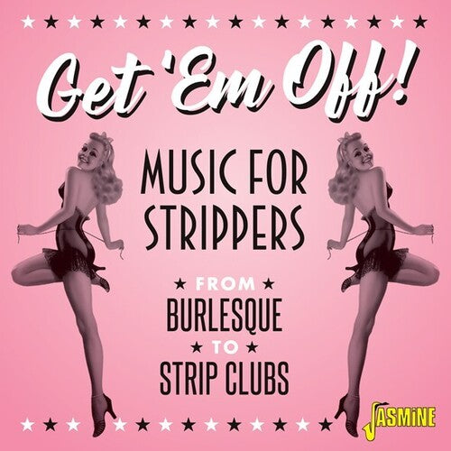 Get Em Off: Music for Strippers / Various: Get 'Em Off! Music For Strippers - From Burlesque To Strip Clubs /Various