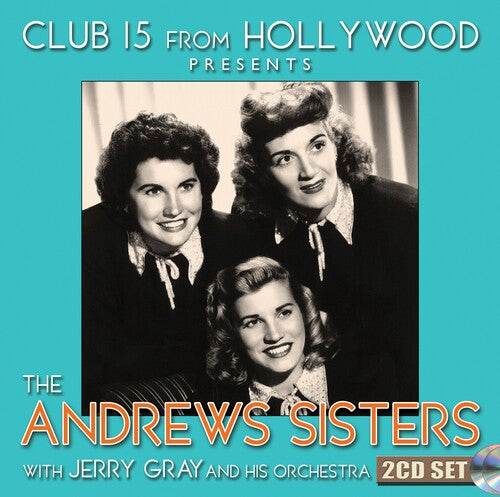 Andrews Sisters: Club 15 From Hollywood Presents The Andrews Sister