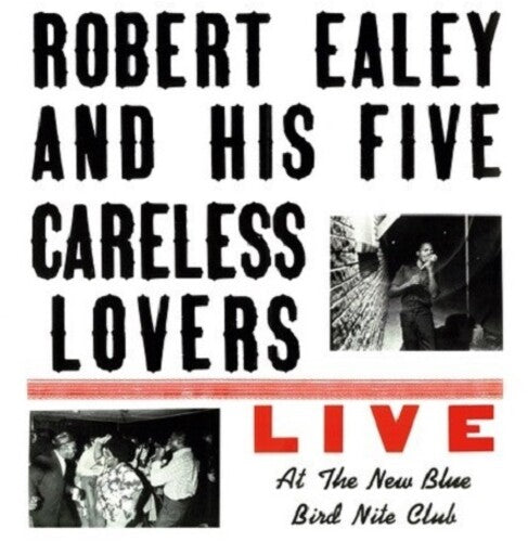 Ealey, Robert / His Five Careless Lovers: Live At The New Blue Bird Nite Club