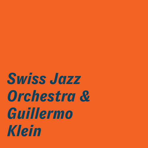 Swiss Jazz Orchestra: The Swiss Jazz Orchestra & Guillermo Klein