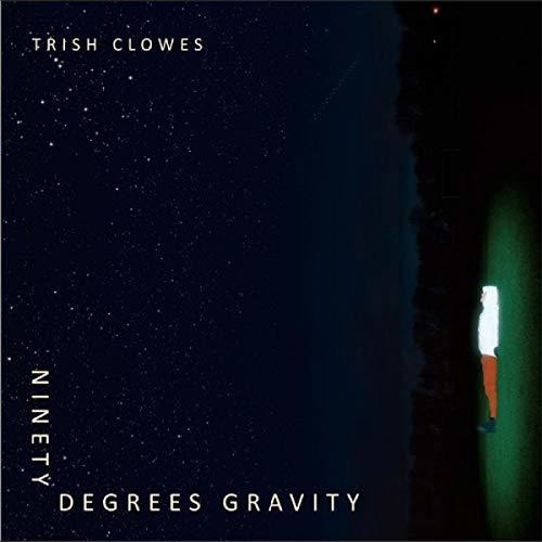 Clowes, Trish: Ninety Degrees Gravity