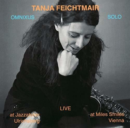 Feichtmair, Tanja Omnixus Solo: Live At Jazzatelier/Ulrichsberg And At Miles Smiles/Vienna