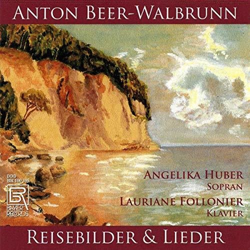 Beer-Walbrunn / Huber / Follonier: Reisebilder & Ausgewahlte Lied