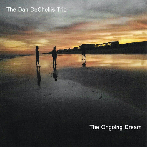 Dechellis, Dan: The Ongoing Dream