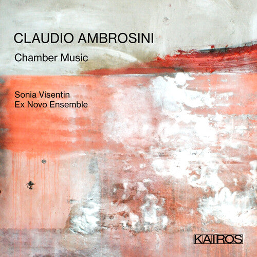 Visentin, Sonia & Ex Novo Ensemble: Claudio Ambrosini: Chamber Music