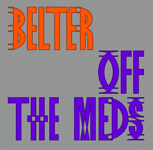 Off the Meds: Belter