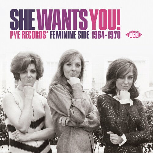 She Wants You: Pye Records Feminine Side 1964-1970: She Wants You! Pye Records' Feminine Side 1964-1970 / Various