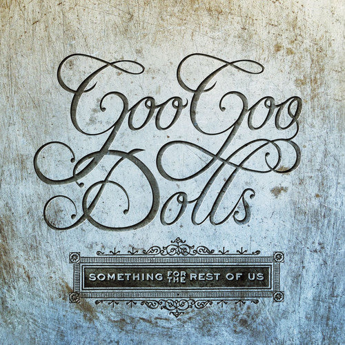 Goo Goo Dolls: Something For The Rest Of Us