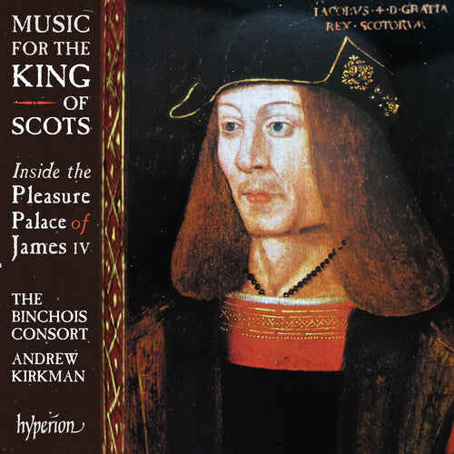 Binchois Consort / Kirkman, Andrew: Music For The King Of Scots