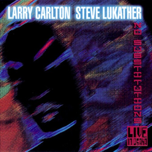 Carlton, Larry / Lukather, Steve: No Substitutions: Live In Osaka