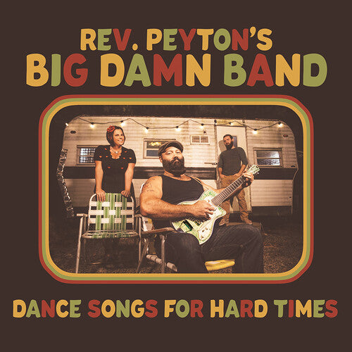 Reverend Peyton's Big Damn Band: Dance Songs For Hard Times