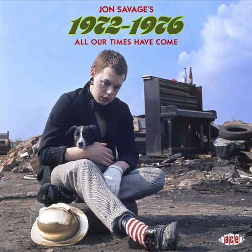 Jon Savages 1972-1976: All Our Times Have Come: Jon Savages 1972-1976: All Our Times Have Come / Various