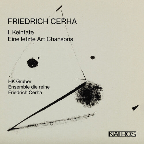 Gruber, Hk & Ensemble Die Reihe: Friedrich Cerha: I. Keintate / Eine Letzte Art Chansons