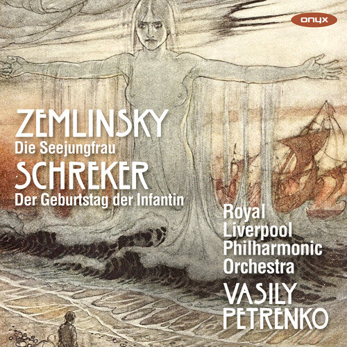 Royal Liverpool Philharmonic Orchestra: Zemlinsky: Die Seejungfrau; Schreker: Der Geburtstag der Infantin