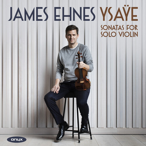 Ehnes, James: Ysaye: Sonastas For Solo Violin