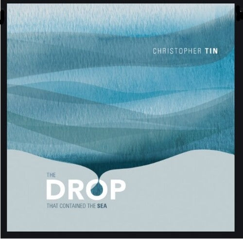 Tin, Christopher: Drop That Contained the Sea