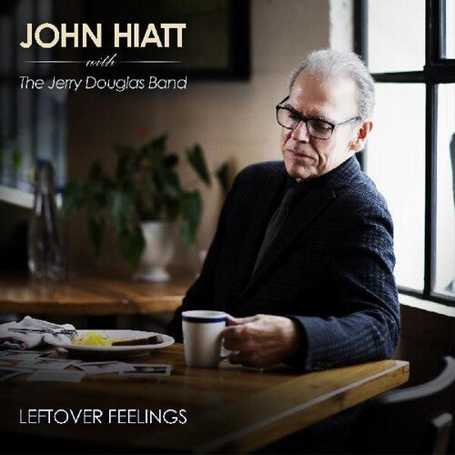 Hiatt, John & Jerry Douglas Band: Leftover Feelings