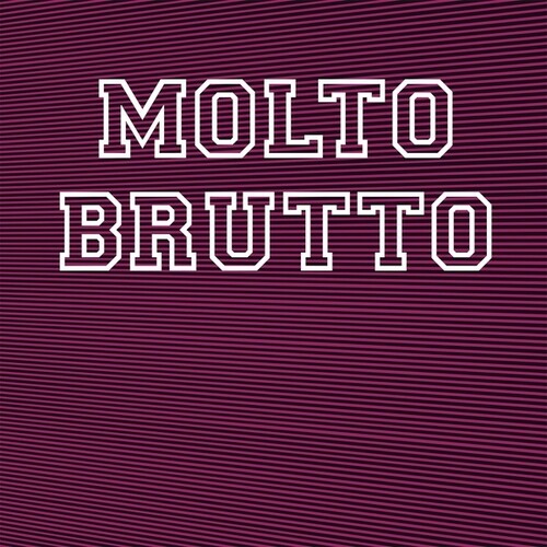 Molto Brutto: II