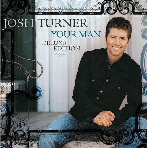 Turner, Josh: Your Man (15th Anniversary Deluxe Edition)