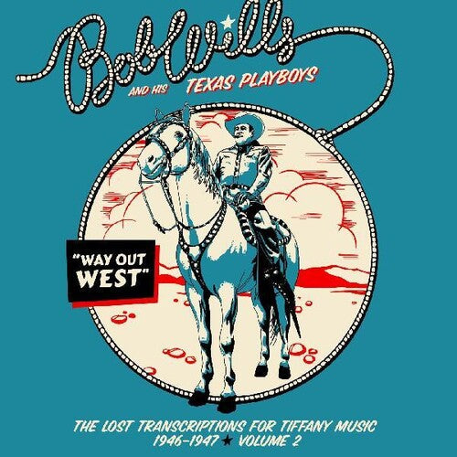 Wills, Bob & His Texas Playboys: Way Out West - The Lost Transcriptions For Tiffany Music 1946-1947   Volume 2
