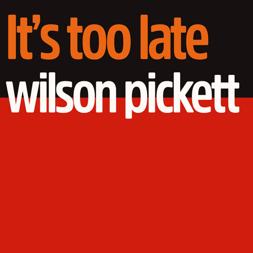 Pickett, Wilson: It's Too Late