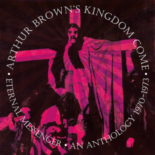 Brown, Arthur / Kingdom Come: Eternal Messenger An Anthology 1970-1973: Remastered & Expanded