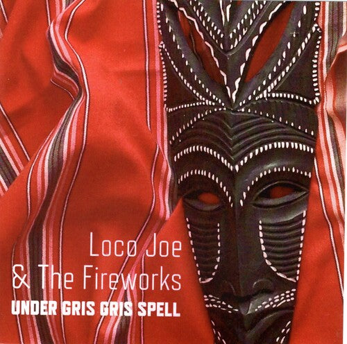 Loco Joe & the Fireworks: Under Gris Gris Spell