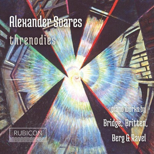 Soares, Alexander: Threnodies - Piano Works by Bridge, Brittern, Berg & Ravel