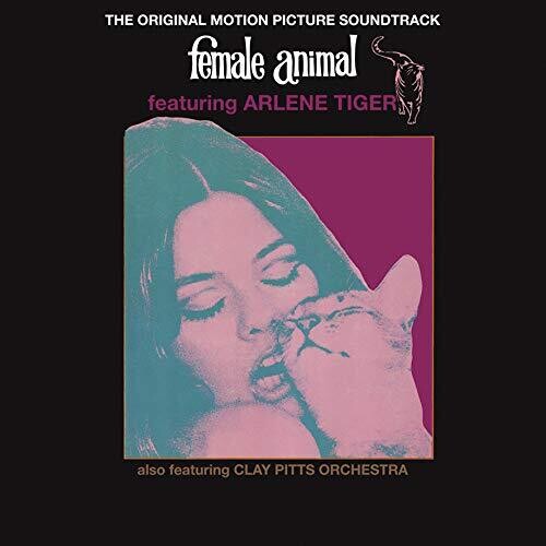 Tiger, Arlene & the Clay Pitts Orchestra: Female Animal (Original Motion Picture Soundtrack)