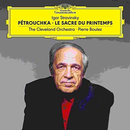 Cleveland Orchestra / Boulez, Pierre: Stravinsky: Petrouchka / Le Sacre Du Printemps