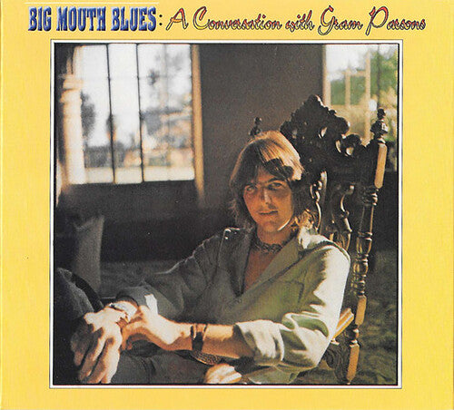 Parsons, Gram: Big Mouth Blues: A Conversation With Gram Parsons