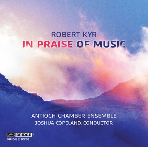 Kyr / Antioch Chamber Ensemble / Copeland: In Praise of Music