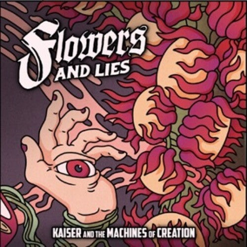 Kaiser & the Machines of Creation: Flowers & Lies