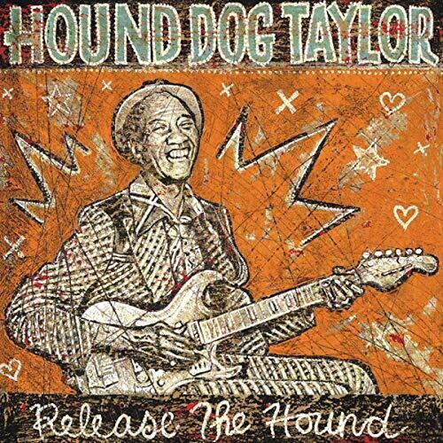 Hound Dog Taylor: Release the Hound