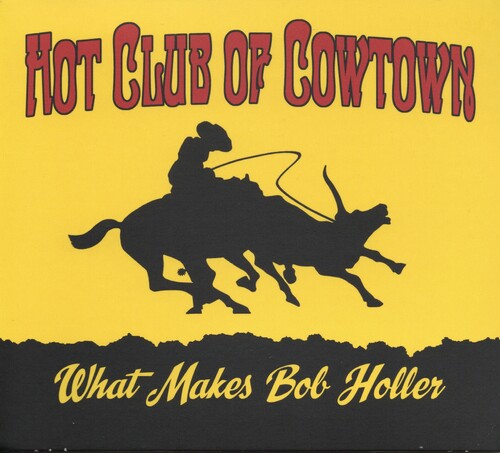 Hot Club of Cowtown: What Makes Bob Holler